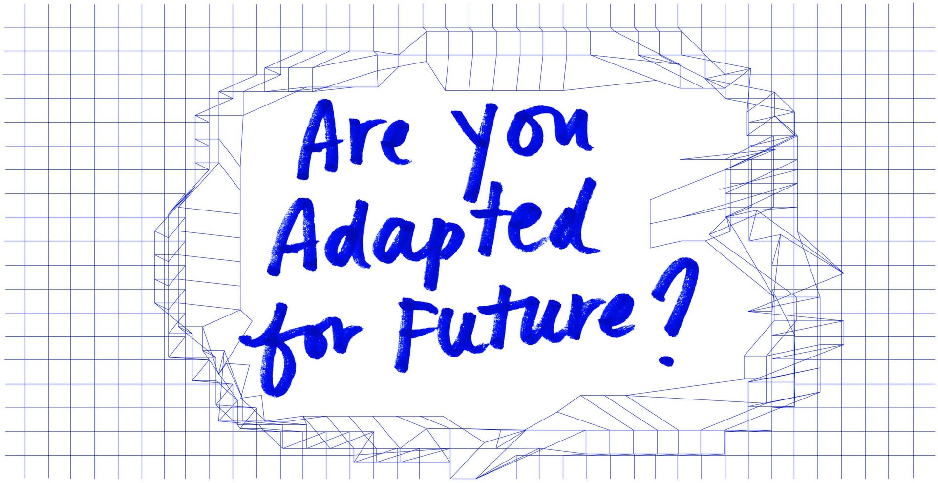 Are you adapted for futiure